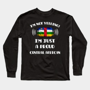 I'm Not Yelling I'm A Proud Central African - Gift for Central African With Roots From Central African Republic Long Sleeve T-Shirt